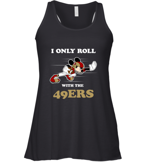 NFL Mickey Mouse I Only Roll With San Francisco 49ers Racerback Tank