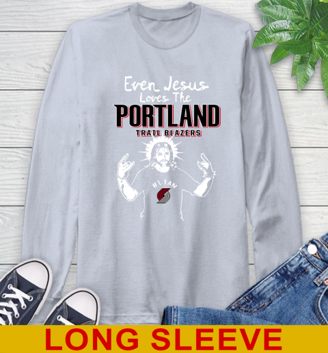 Portland Trail Blazers NBA Basketball Even Jesus Loves The Trail Blazers Shirt Long Sleeve T-Shirt 6