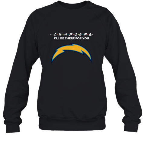I'll Be There For You Los Angeles Chargers Friends Movie NFL Sweatshirt