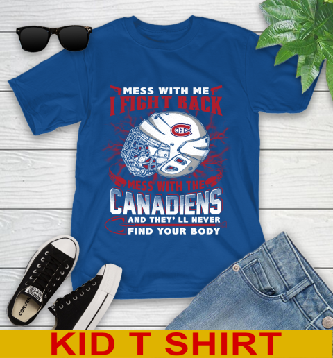 NHL Hockey Montreal Canadiens Mess With Me I Fight Back Mess With My Team And They'll Never Find Your Body Shirt Youth T-Shirt 10