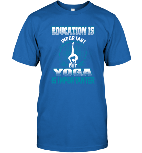 Education Is Important But Yoga Is Importanter T-Shirt 4