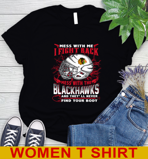 NHL Hockey Chicago Blackhawks Mess With Me I Fight Back Mess With My Team And They'll Never Find Your Body Shirt Women's T-Shirt