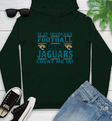 NFL If It Involves Football And The Jacksonville Jaguars Count Me In Sports Youth Hoodie 13