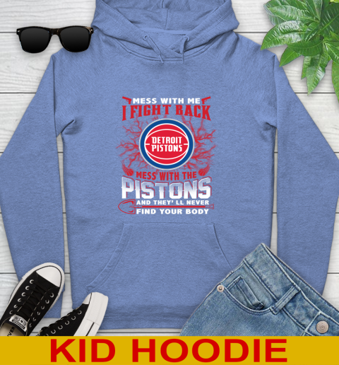 NBA Basketball Detroit Pistons Mess With Me I Fight Back Mess With My Team And They'll Never Find Your Body Shirt Youth Hoodie 12