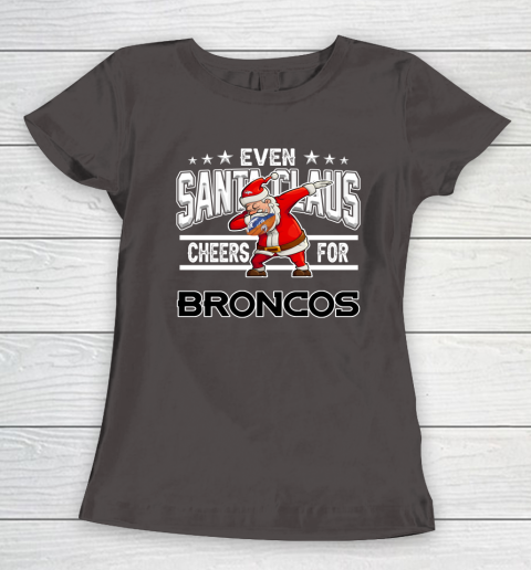Denver Broncos Even Santa Claus Cheers For Christmas NFL Women's T-Shirt 7