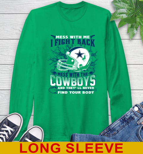NFL Football Dallas Cowboys Mess With Me I Fight Back Mess With My Team And They'll Never Find Your Body Shirt Long Sleeve T-Shirt 8