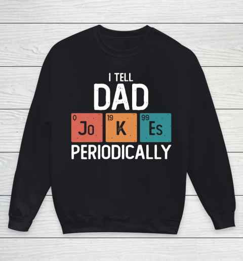 I Tell Dad Jokes Periodically Funny Father's Day Gift Science Pun Vintage Chemistry Periodical Youth Sweatshirt
