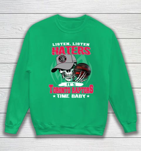 Listen Haters It is RAPTORS Time Baby NBA Sweatshirt 5