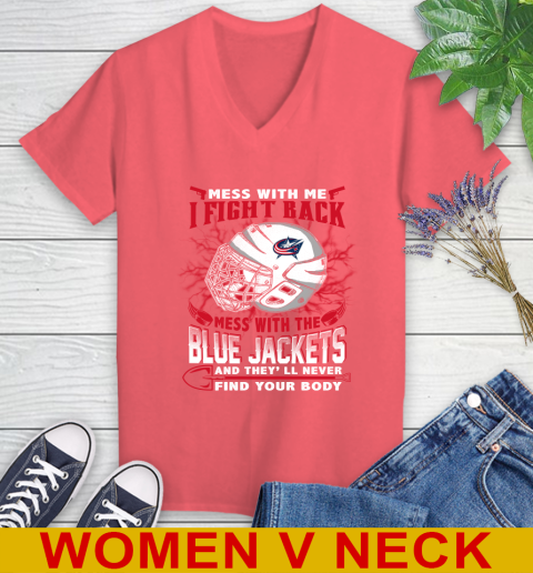 NHL Hockey Columbus Blue Jackets Mess With Me I Fight Back Mess With My Team And They'll Never Find Your Body Shirt Women's V-Neck T-Shirt 6
