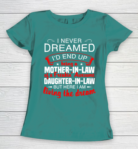 I Never Dreamed I'd End Up Being A Mother In Law Of Daughter In Law Women's T-Shirt 10