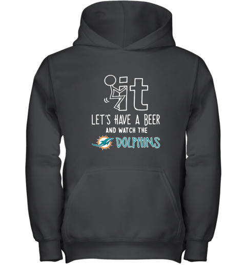 Fuck It Let's Have A Beer And Watch The Miami Dolphins Youth Hoodie