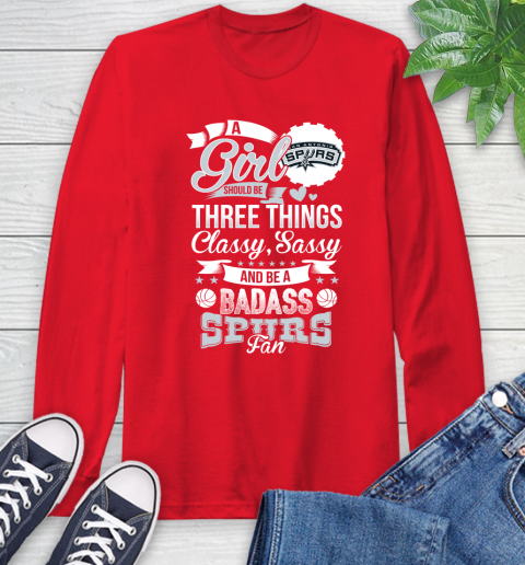 San Antonio Spurs NBA A Girl Should Be Three Things Classy Sassy And A Be Badass Fan Long Sleeve T-Shirt 11
