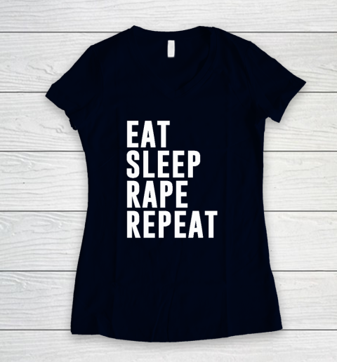 Eat Sleep Rape Repeat Women's V-Neck T-Shirt 2