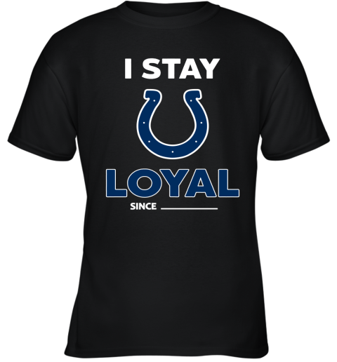 Indianapolis Colts I Stay Loyal Since Personalized Youth T-Shirt