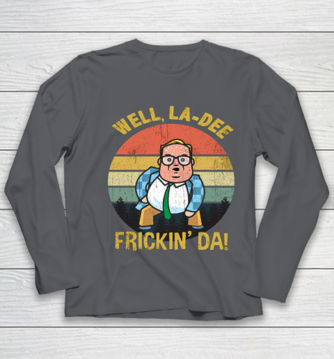 Matt Foley Shirt Well, La Dee Frickin Da Youth Long Sleeve 6