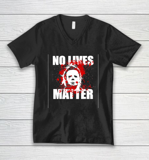 Halloween Michael Myers No Lives Matter V-Neck T-Shirt