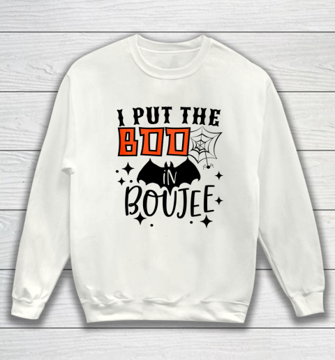 I Put Boo In Boujie Funny Gift For Halloween Boo Sweatshirt