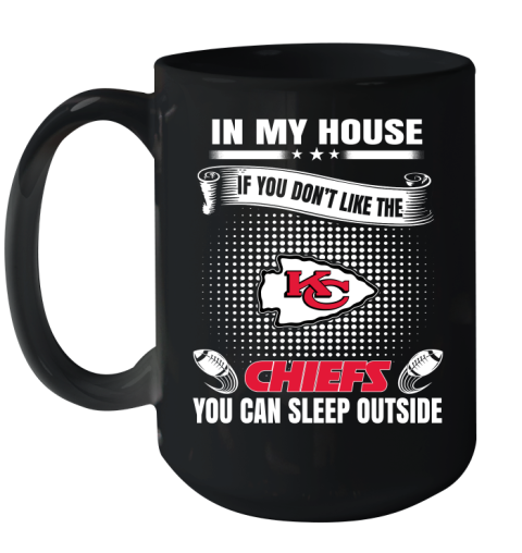 Kansas City Chiefs NFL Football In My House If You Don't Like The  Chiefs You Can Sleep Outside Shirt Ceramic Mug 15oz