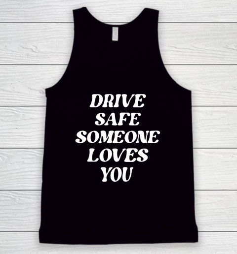 Drive Safe Someone Loves You Aesthetic Clothing Zip Hoodie Tank Top