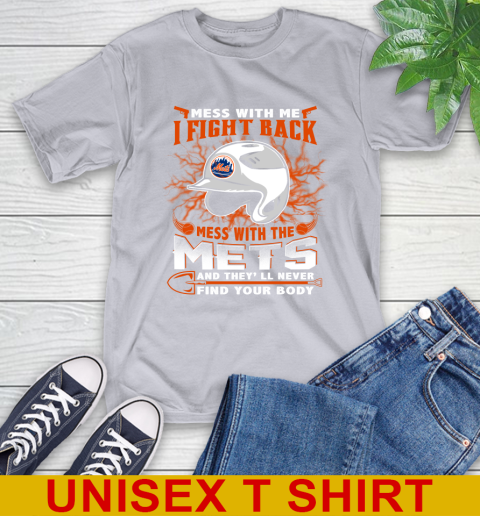 MLB Baseball New York Mets Mess With Me I Fight Back Mess With My Team And They'll Never Find Your Body Shirt T-Shirt 5