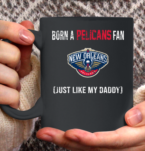 NBA New Orleans Pelicans Loyal Fan Just Like My Daddy Basketball Shirt Ceramic Mug 11oz