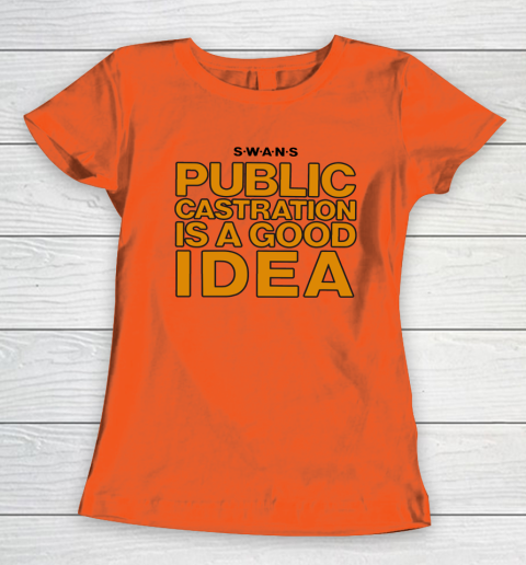 Public Castration Is A Good Idea SWANS Women's T-Shirt 2