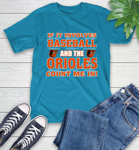 MLB If It Involves Baseball And The Baltimore Orioles Count Me In Sports T-Shirt 8