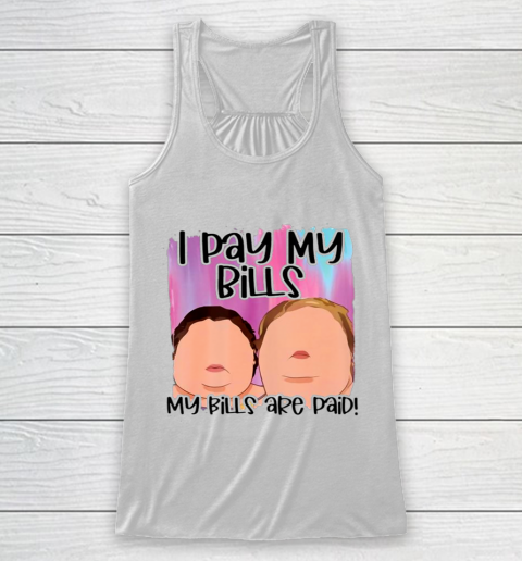 I Pay My Bills My Bills Are Paid Funny Women Day Quote Racerback Tank