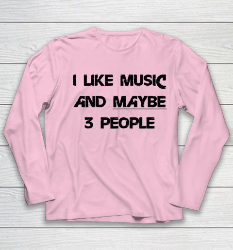 I Like Music and Maybe 3 People Graphic Tee Funny Saying Youth Long Sleeve 6