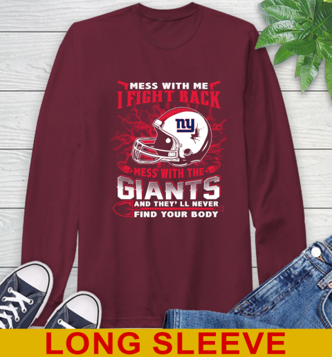 NFL Football New York Giants Mess With Me I Fight Back Mess With My Team And They'll Never Find Your Body Shirt Long Sleeve T-Shirt 7