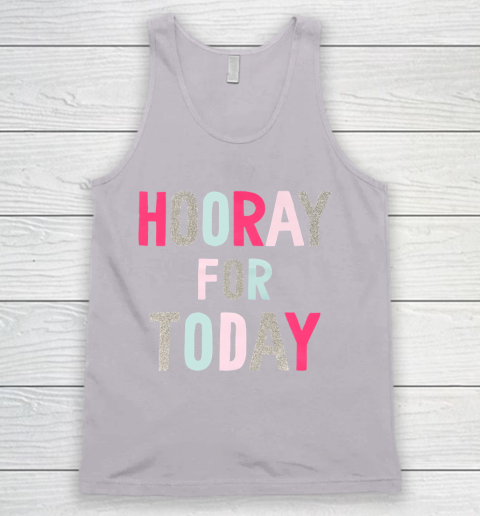 Hooray For Today Tank Top 3