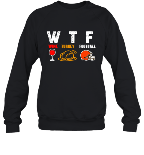 WTF Wine Turkey Football Cleveland Browns Thanksgiving Sweatshirt