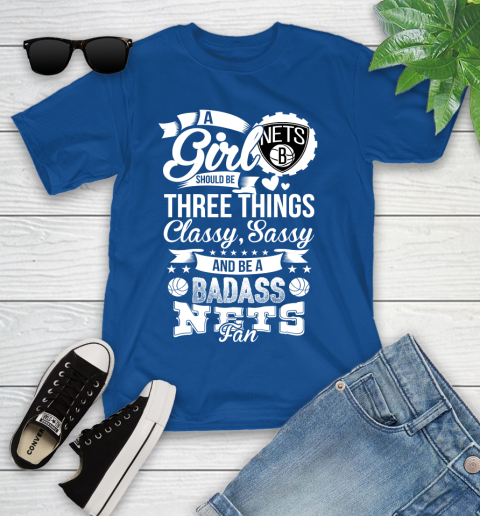 Brooklyn Nets NBA A Girl Should Be Three Things Classy Sassy And A Be Badass Fan Youth T-Shirt 12