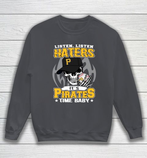 Listen Haters It is PIRATES Time Baby MLB Sweatshirt 4