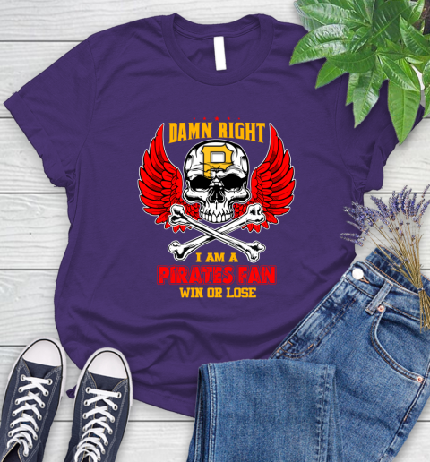 MLB Damn Right I Am A Pittsburgh Pirates Win Or Lose Skull Baseball Sports Women's T-Shirt 4