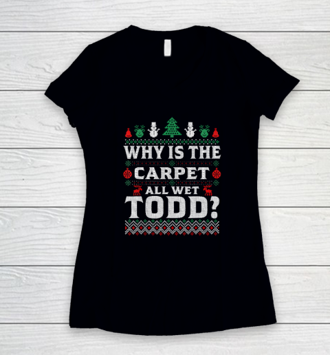 Why Is The Carpet Funny All Wet Todd Funny Christmas Ugly Women's V-Neck T-Shirt