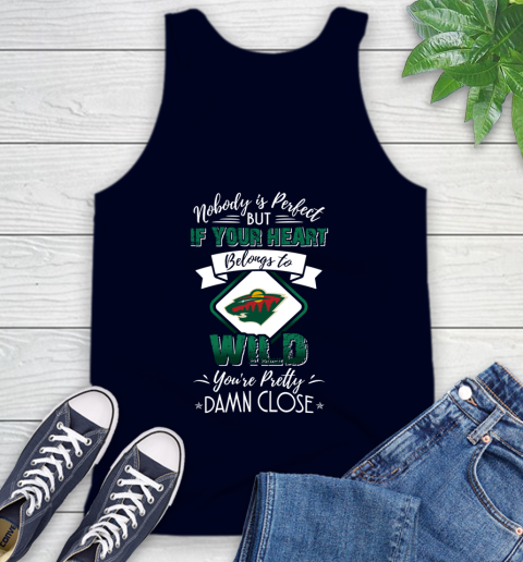 NHL Hockey Minnesota Wild Nobody Is Perfect But If Your Heart Belongs To Wild You're Pretty Damn Close Shirt Tank Top 2