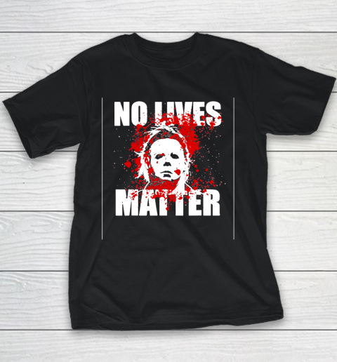 Halloween Michael Myers No Lives Matter Youth T-Shirt