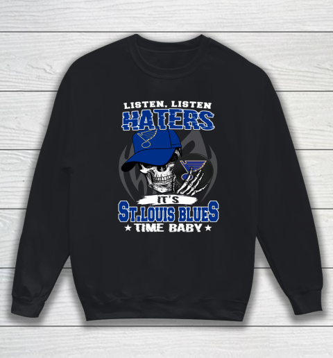 Listen Haters It is BLUES Time Baby NHL Sweatshirt