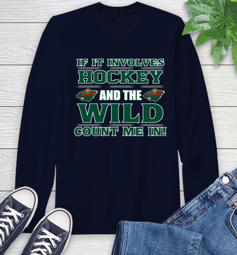 NHL If It Involves Hockey And The Minnesota Wild Count Me In Sports Long Sleeve T-Shirt 4