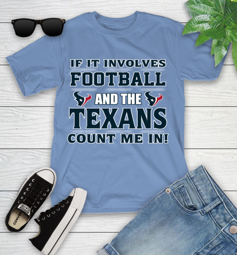 NFL If It Involves Football And The Houston Texans Count Me In Sports Youth T-Shirt 11