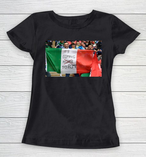 It's coming to Rome Italia Flag  EURO 2020 Champion Women's T-Shirt