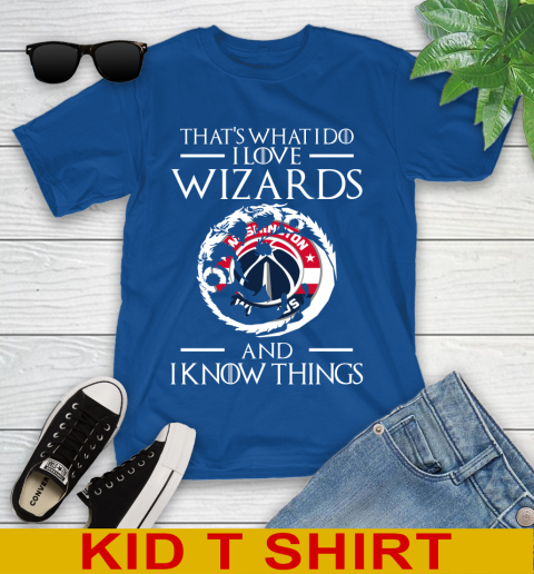 Washington Wizards NBA Basketball That's What I Do I Love My Team And I Know Things Game Of Thrones 106