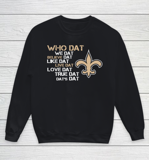 Belive Dat New Orleans Saints Who Dat We Dat Believe Dat Like Dat Youth Sweatshirt