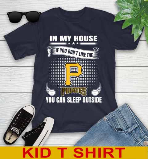 Pittsburgh Pirates MLB Baseball In My House If You Don't Like The  Pirates You Can Sleep Outside Shirt Youth T-Shirt 2