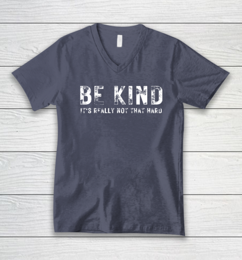 Be Kind It's Really Not That Hard V-Neck T-Shirt 6
