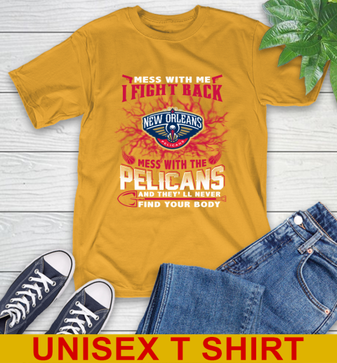 NBA Basketball New Orleans Pelicans Mess With Me I Fight Back Mess With My Team And They'll Never Find Your Body Shirt T-Shirt 2