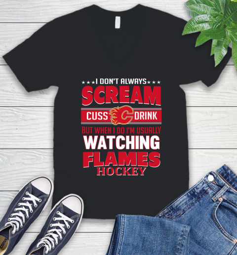 Calgary Flames NHL Hockey I Scream Cuss Drink When I'm Watching My Team V-Neck T-Shirt
