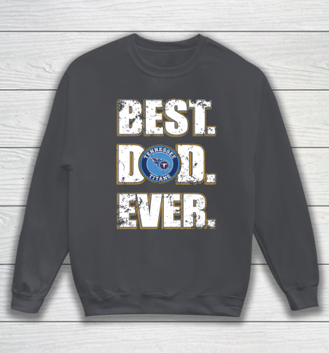 NFL Tennessee Titans Football Best Dad Ever Family Shirt Sweatshirt 4