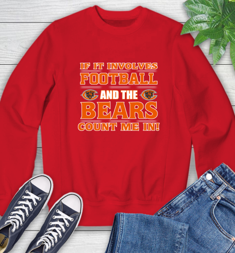 NFL If It Involves Football And The Chicago Bears Count Me In Sports Sweatshirt 10